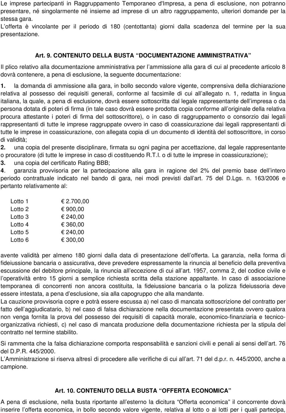 CONTENUTO DELLA BUSTA DOCUMENTAZIONE AMMINISTRATIVA Il plico relativo alla documentazione amministrativa per l ammissione alla gara di cui al precedente articolo 8 dovrà contenere, a pena di