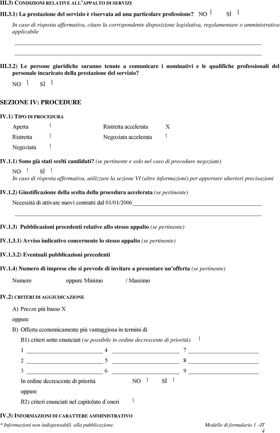 2) Le persone giuridiche saranno tenute a comunicare i nominativi e le qualifiche professionali del personale incaricato della prestazione del servizio? ٱ SÌ ٱ SEZIONE IV: PROCEDURE IV.