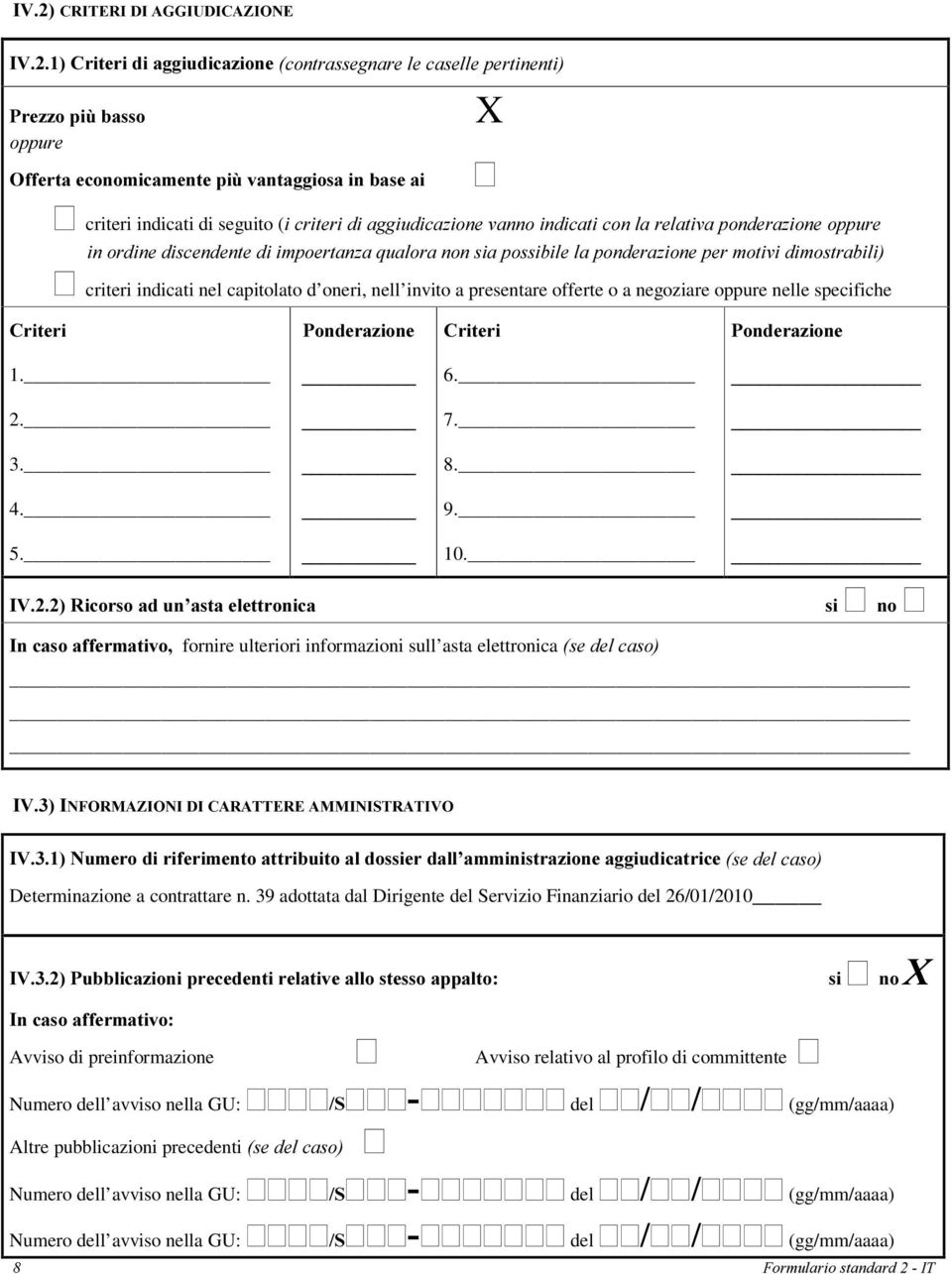 oneri, nell invito a presentare offerte o a negoziare oppure nelle specifiche &ULWHUL 3RQGHUD]LRQH &ULWHUL 3RQGHUD]LRQH 1. BBBBBBBBBBBB 6. BBBBBBBBBBBBBBBBBBBB 2. BBBBBBBBBBBB 7.