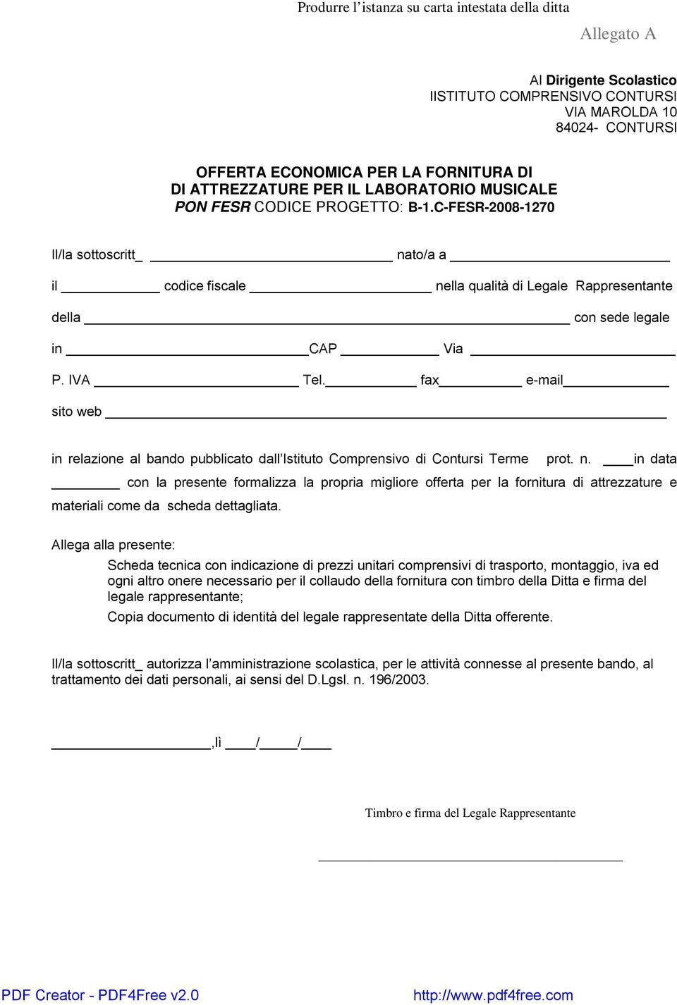 C-FESR-2008-1270 Il/la sottoscritt nato/a a il codice fiscale nella qualità di Legale Rappresentante della con sede legale in CAP Via P. IVA Tel.