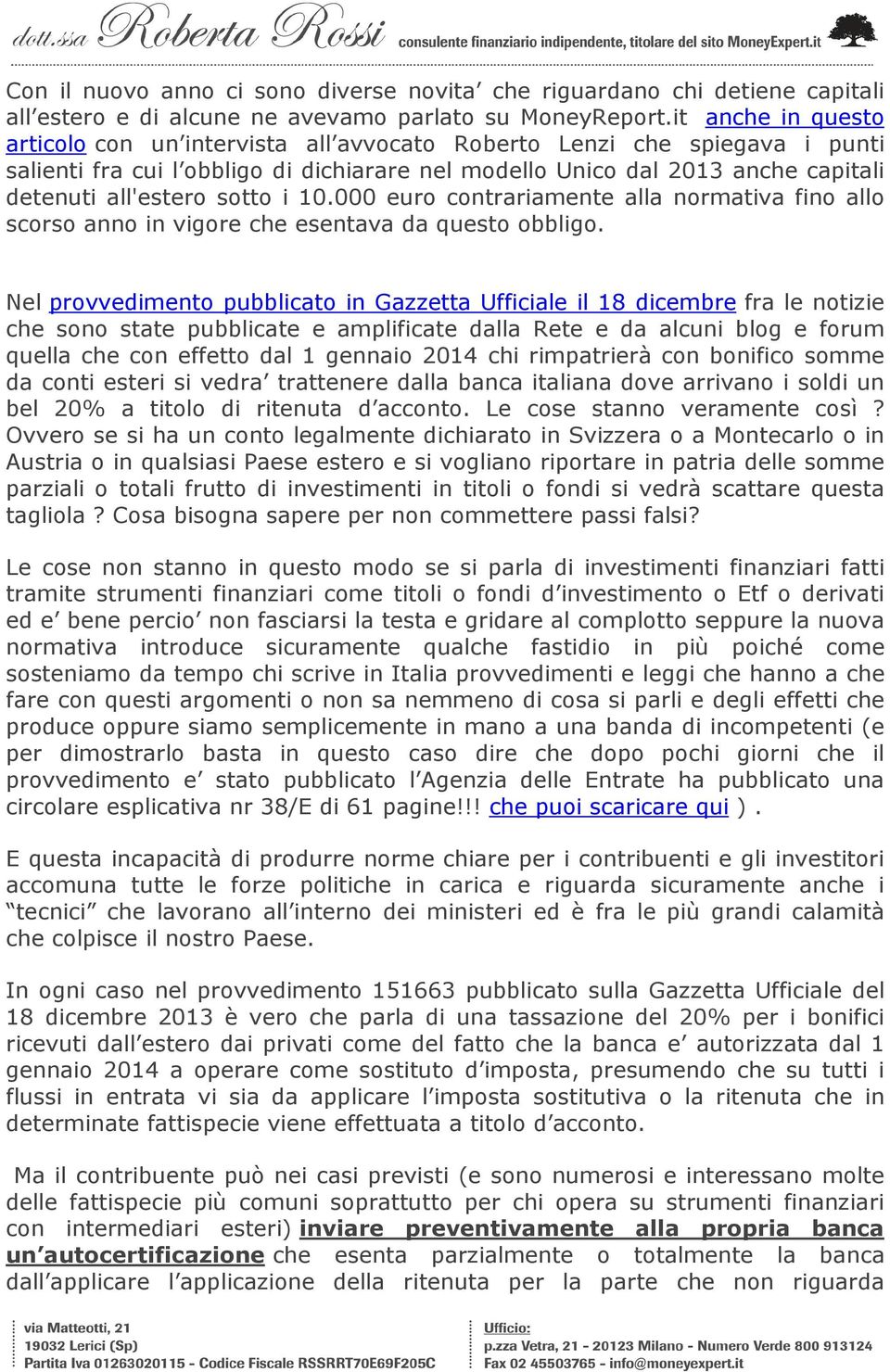 sotto i 10.000 euro contrariamente alla normativa fino allo scorso anno in vigore che esentava da questo obbligo.