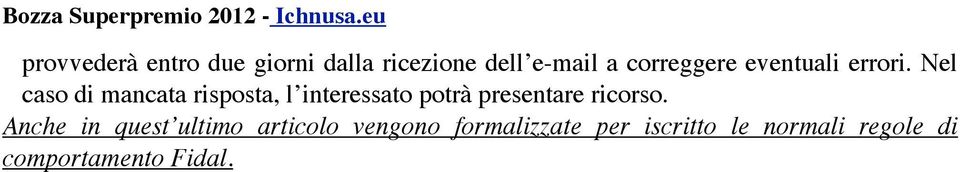 Nel caso di mancata risposta, l interessato potrà presentare