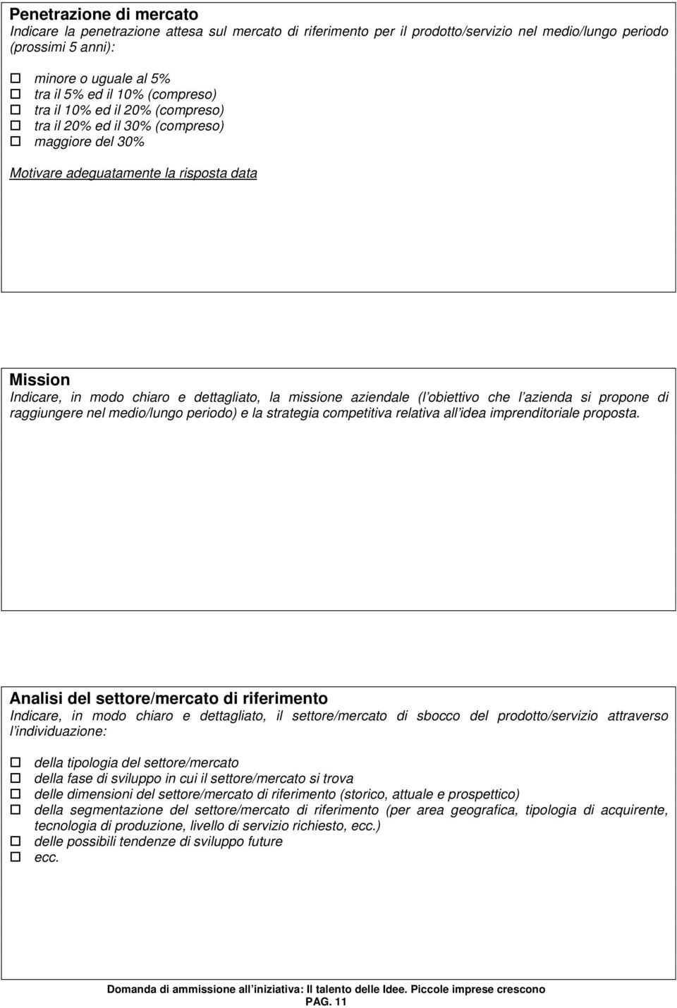 di raggiungere nel medio/lungo periodo) e la strategia competitiva relativa all idea imprenditoriale proposta.