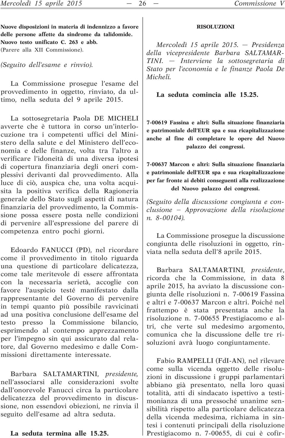 RISOLUZIONI Mercoledì 15 aprile 2015. Presidenza della vicepresidente Barbara SALTAMAR- TINI. Interviene la sottosegretaria di Stato per l economia e le finanze Paola De Micheli.