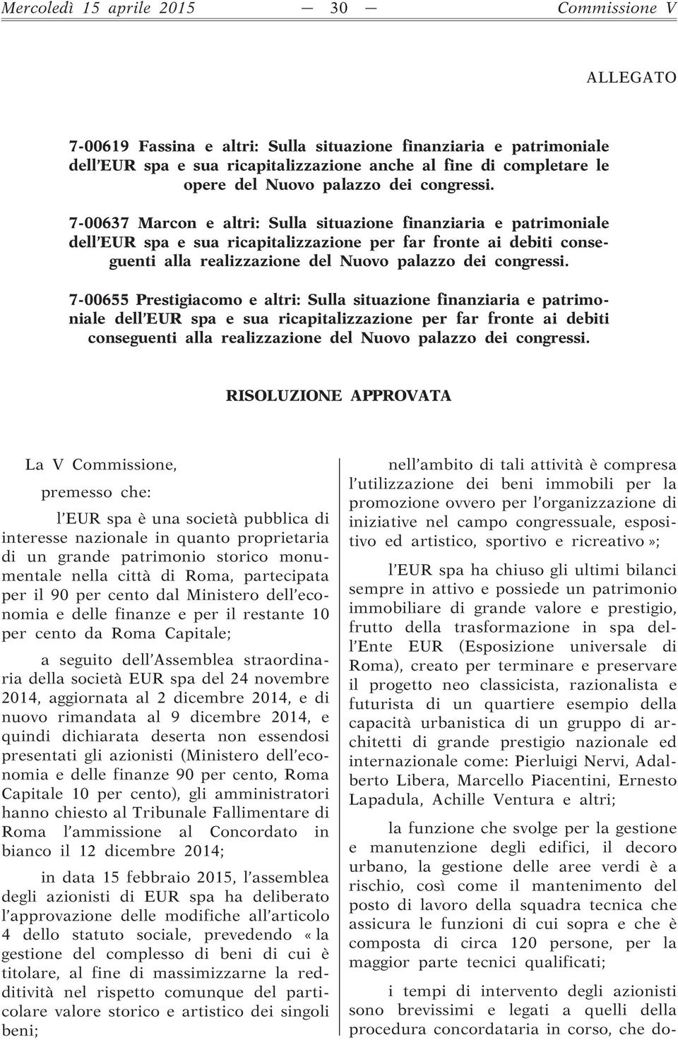 7-00637 Marcon e altri: Sulla situazione finanziaria e patrimoniale dell EUR spa e sua ricapitalizzazione per far fronte ai debiti conseguenti alla realizzazione del  7-00655 Prestigiacomo e altri: