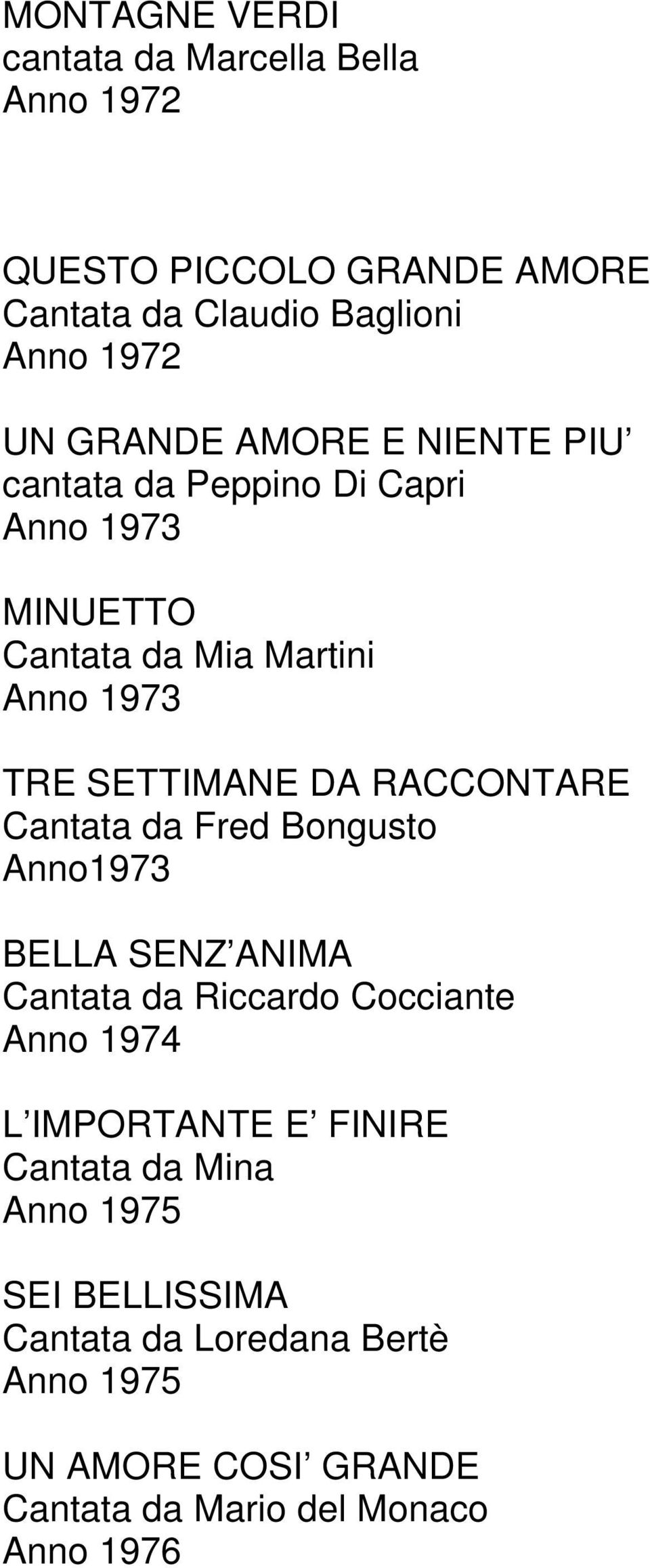 RACCONTARE Cantata da Fred Bongusto Anno1973 BELLA SENZ ANIMA Cantata da Riccardo Cocciante Anno 1974 L IMPORTANTE E FINIRE