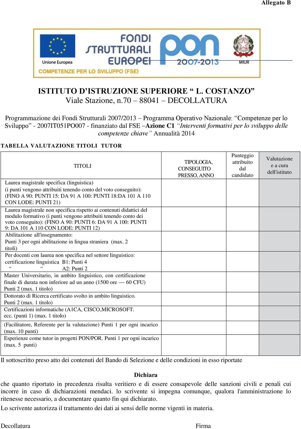 lo sviluppo delle competenze chiave Annualità 2014 TABELLA VALUTAZIONE TITOLI TUTOR TITOLI Laurea magistrale specifica (linguistica) (i punti vengono attribuiti tenendo conto del voto conseguito):