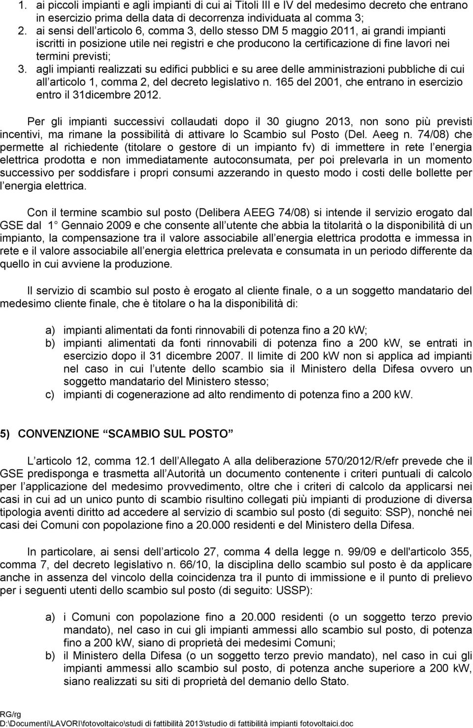 agli impianti realizzati su edifici pubblici e su aree delle amministrazioni pubbliche di cui all articolo 1, comma 2, del decreto legislativo n.