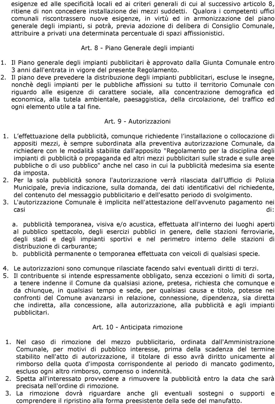 attribuire a privati una determinata percentuale di spazi affissionistici. Art. 8 - Piano Generale degli impianti 1.