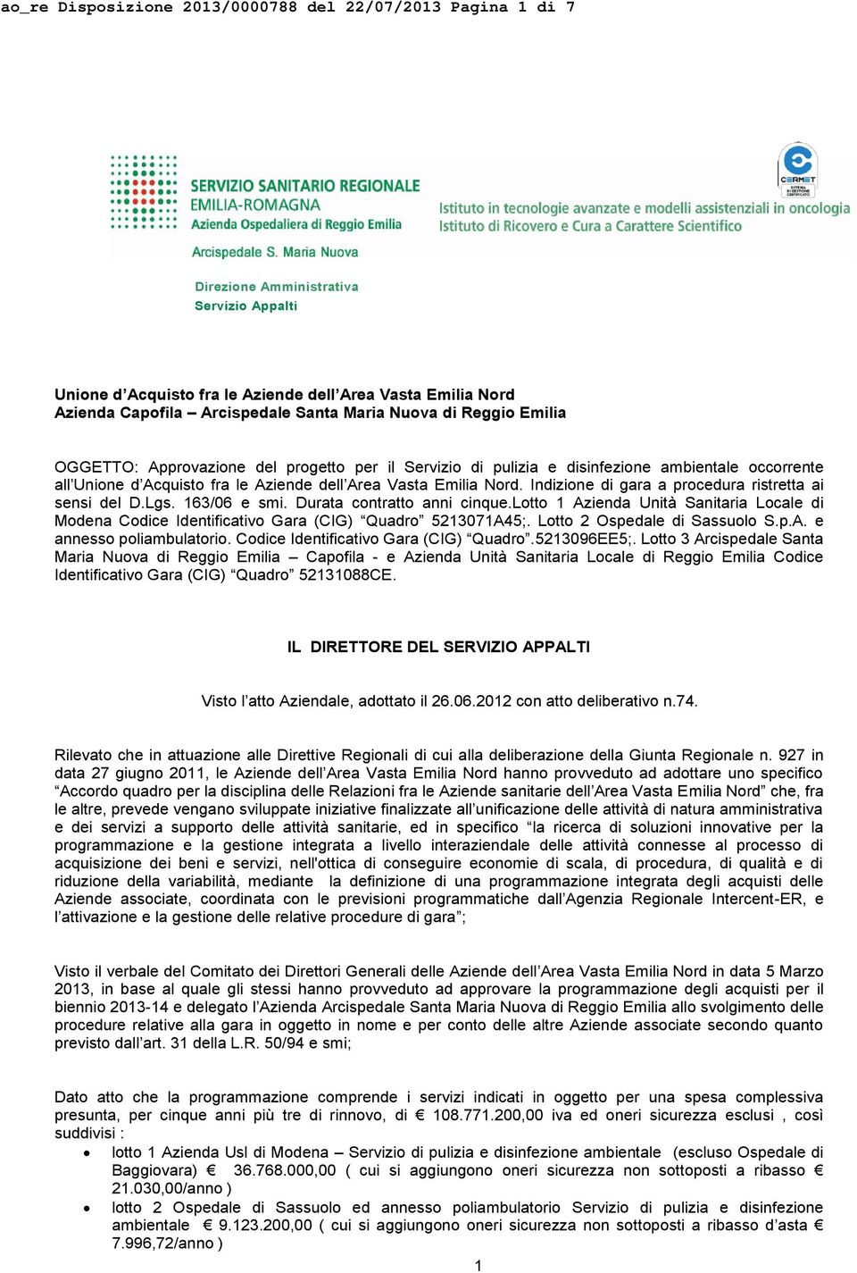 Indizione di gara a procedura ristretta ai sensi del D.Lgs. 163/06 e smi. Durata contratto anni cinque.