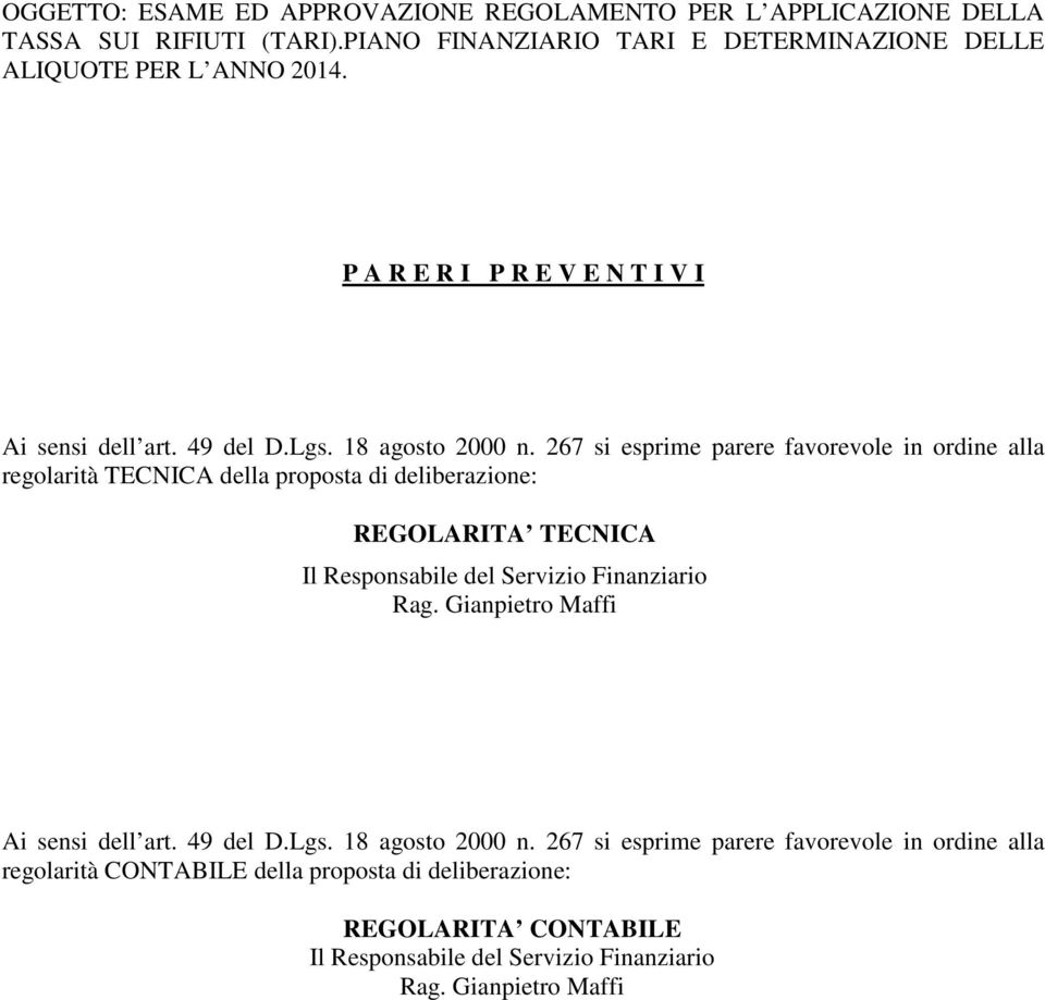 267 si esprime parere favorevole in ordine alla regolarità TECNICA della proposta di deliberazione: REGOLARITA TECNICA Il Responsabile del Servizio Finanziario Rag.