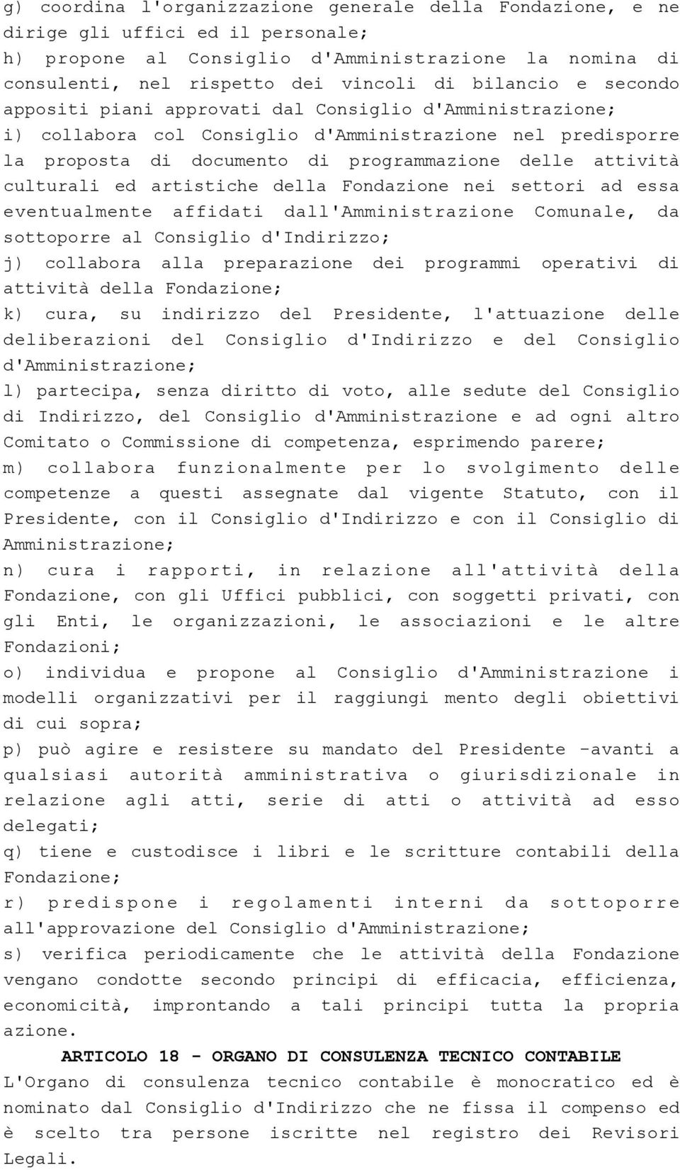 artistiche della Fondazione nei settori ad essa eventualmente affidati dall'amministrazione Comunale, da sottoporre al Consiglio d'indirizzo; j) collabora alla preparazione dei programmi operativi di