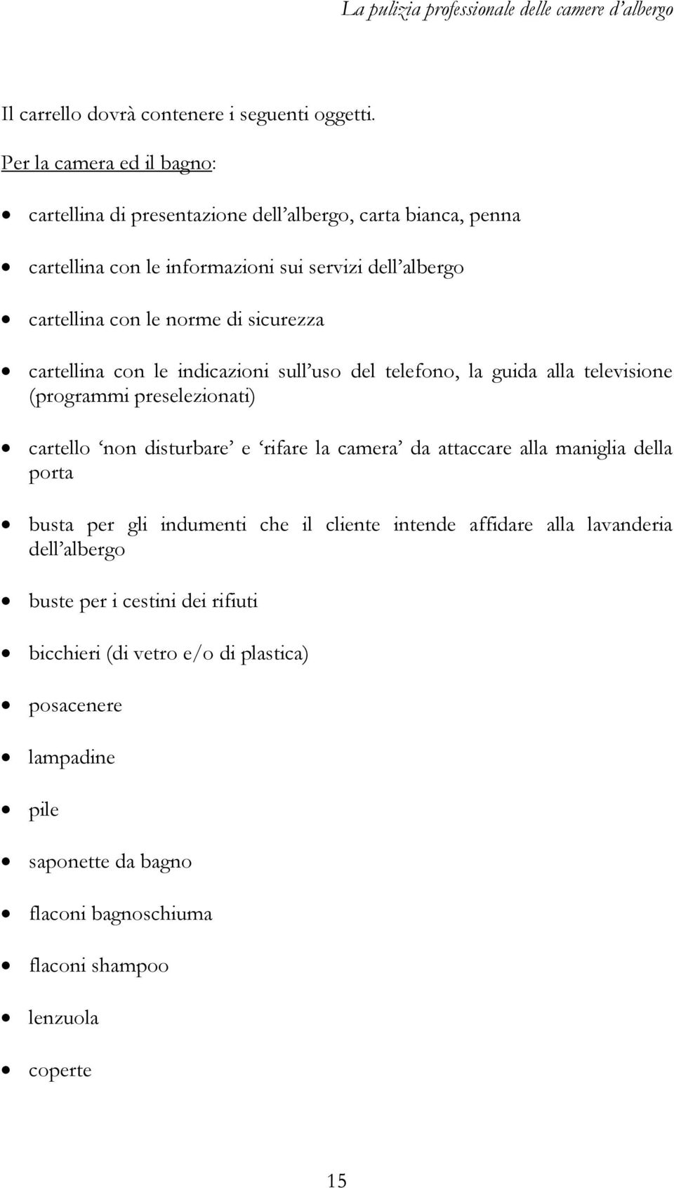 sicurezza cartellina con le indicazioni sull uso del telefono, la guida alla televisione (programmi preselezionati) cartello non disturbare e rifare la camera da attaccare alla