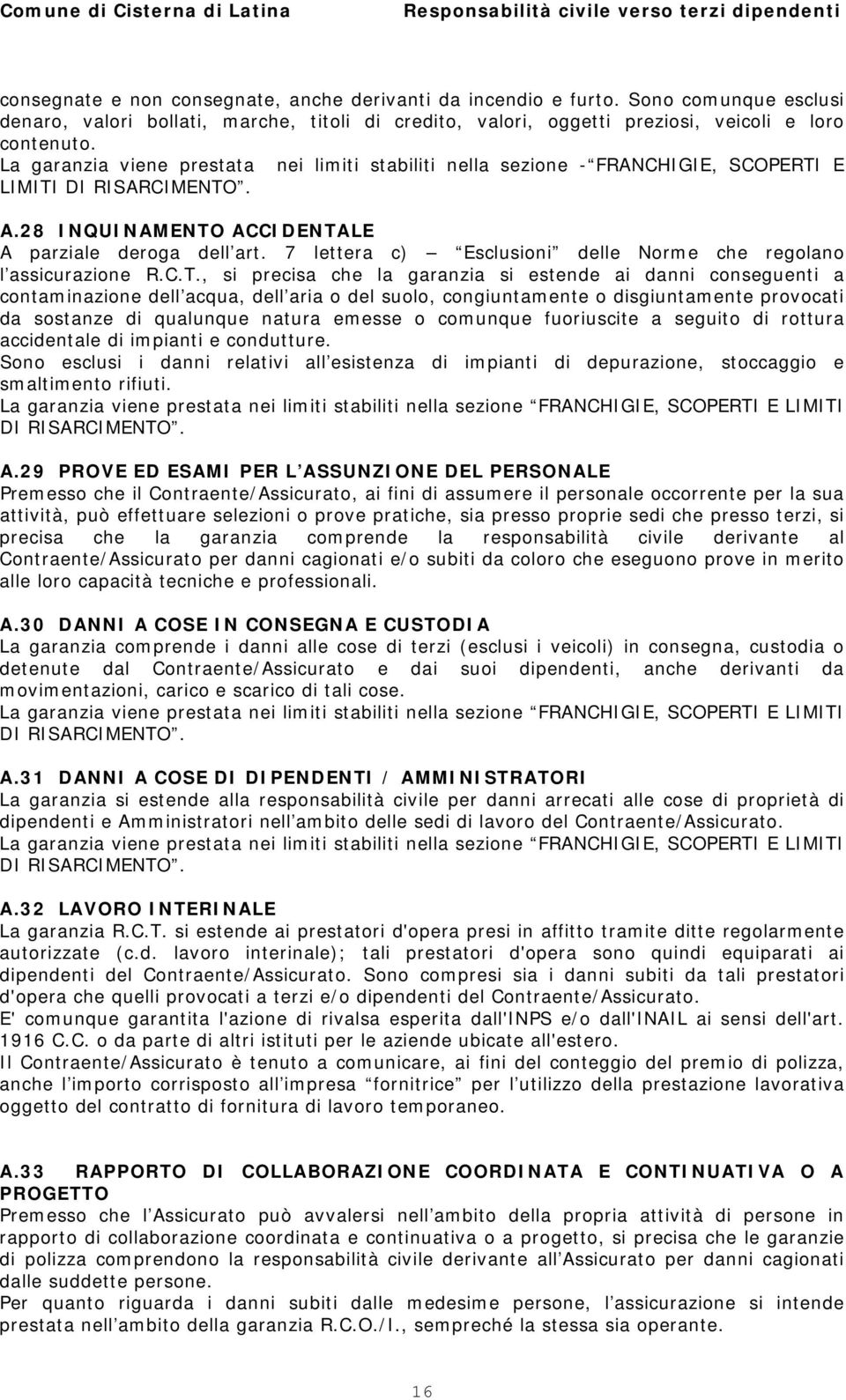 7 lettera c) Esclusioni delle Norme che regolano l assicurazione R.C.T.