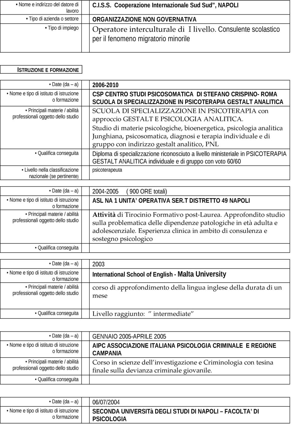 STEFANO CRISPINO- ROMA SCUOLA DI SPECIALIZZAZIONE IN PSICOTERAPIA GESTALT ANALITICA SCUOLA DI SPECIALIZZAZIONE IN PSICOTERAPIA con approccio GESTALT E PSICOLOGIA ANALITICA.