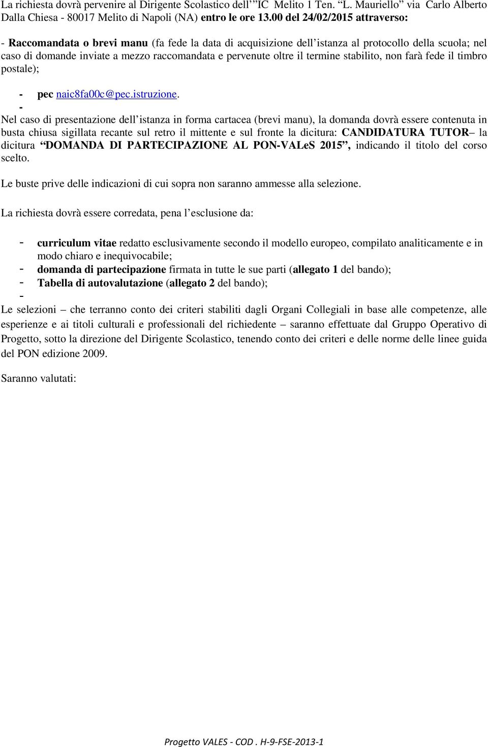 il termine stabilito, non farà fede il timbro postale); - pec naic8fa00c@pec.istruzione.