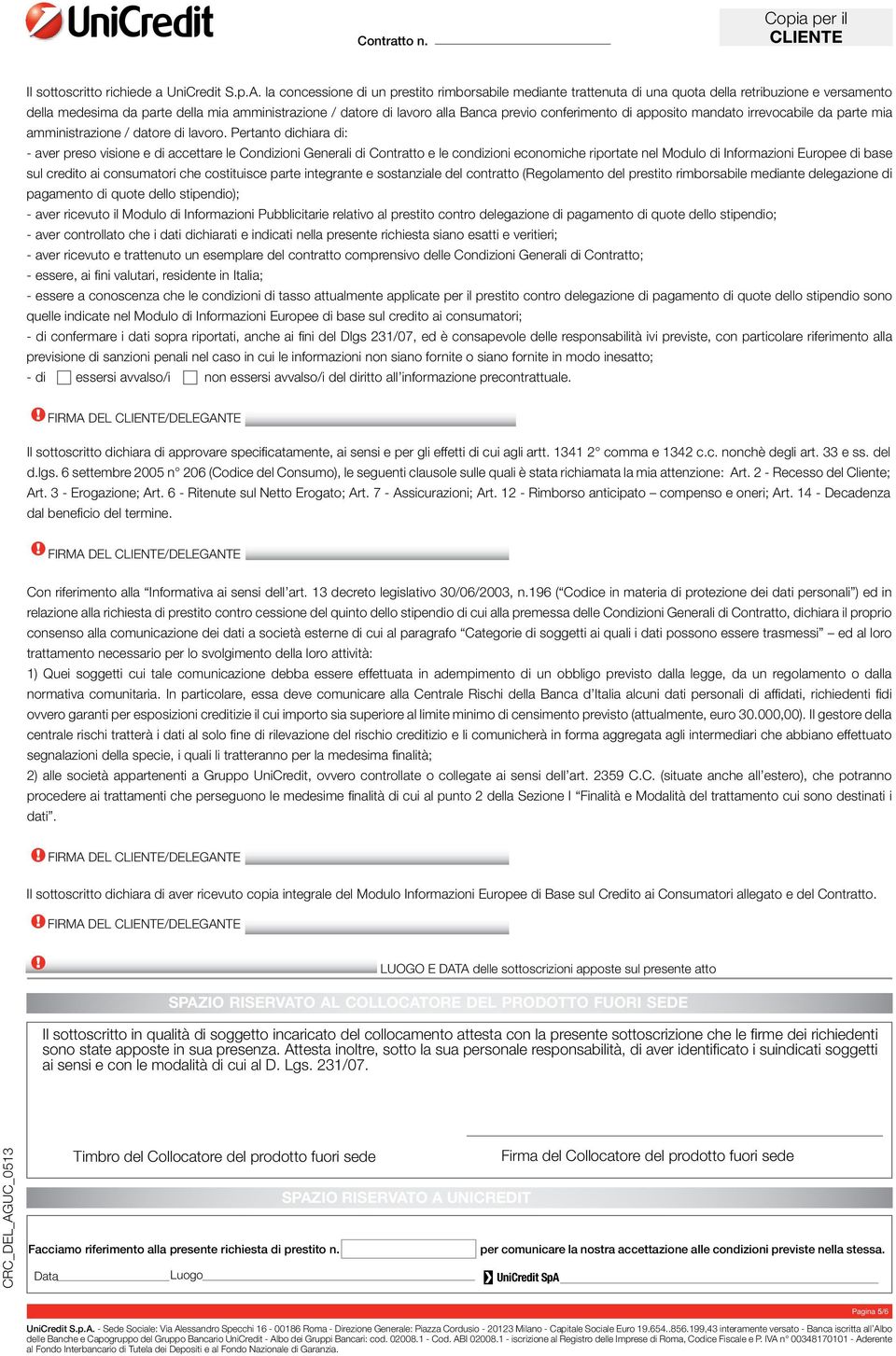 la concessione di un prestito rimborsabile mediante trattenuta di una quota della retribuzione e versamento della medesima da parte della mia amministrazione / datore di lavoro alla Banca previo