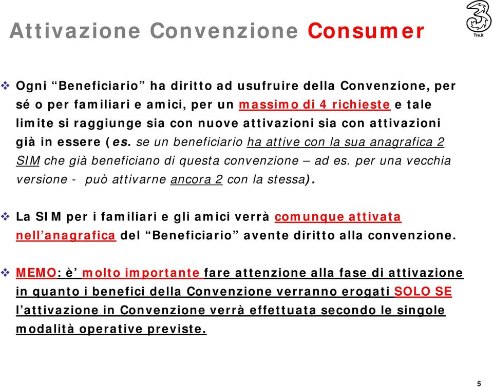 per una vecchia versione - può attivarne ancora 2 con la stessa). La SI M per i fam iliari e gli am ici verrà com unque attivata nell anagrafica del Beneficiario avente diritto alla convenzione.