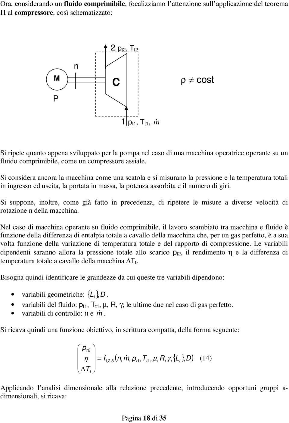 Si cosidea acoa la acchia coe ua scatola e si isuao la pessioe e la tepeatua totali i igesso ed uscita, la potata i assa, la poteza assobita e il ueo di gii.