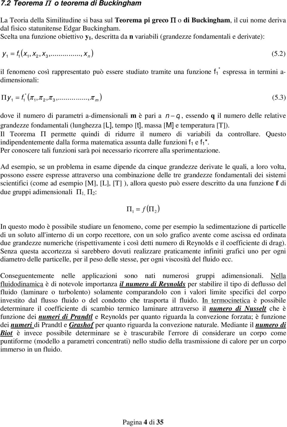 ) il feoeo così appesetato può essee studiato taite ua fuzioe f * espessa i teii a- diesioali: ( π π, π,..., π ) Π * y f (5.