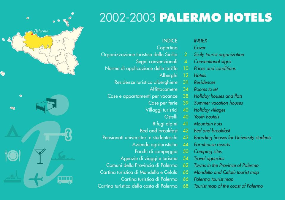 and flats Case per ferie 39 Summer vacation houses Villaggi turistici 40 Holiday villages Ostelli 40 Youth hostels Rifugi alpini 41 Mountain huts Bed and breakfast 42 Bed and breakfast Pensionati