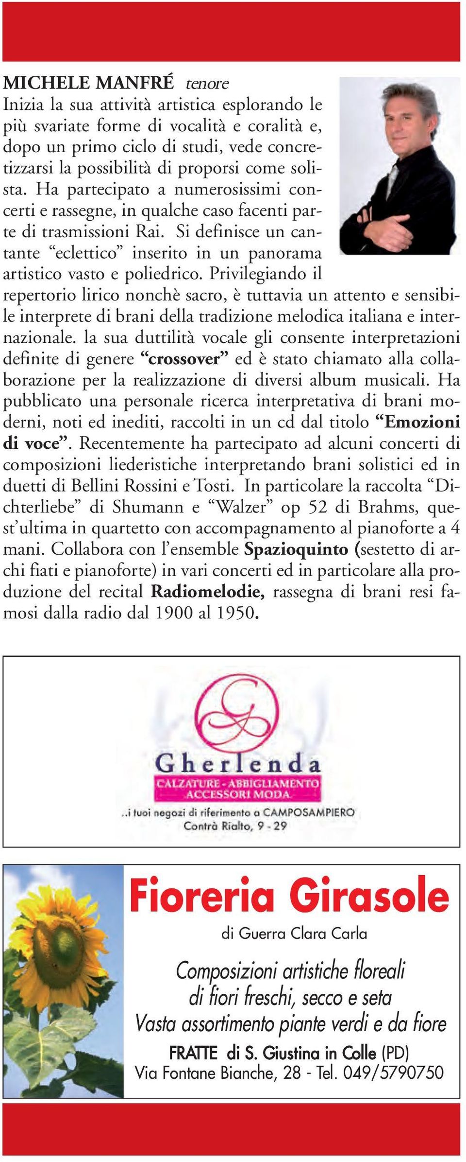 Privilegiando il repertorio lirico nonchè sacro, è tuttavia un attento e sensibile interprete di brani della tradizione melodica italiana e internazionale.