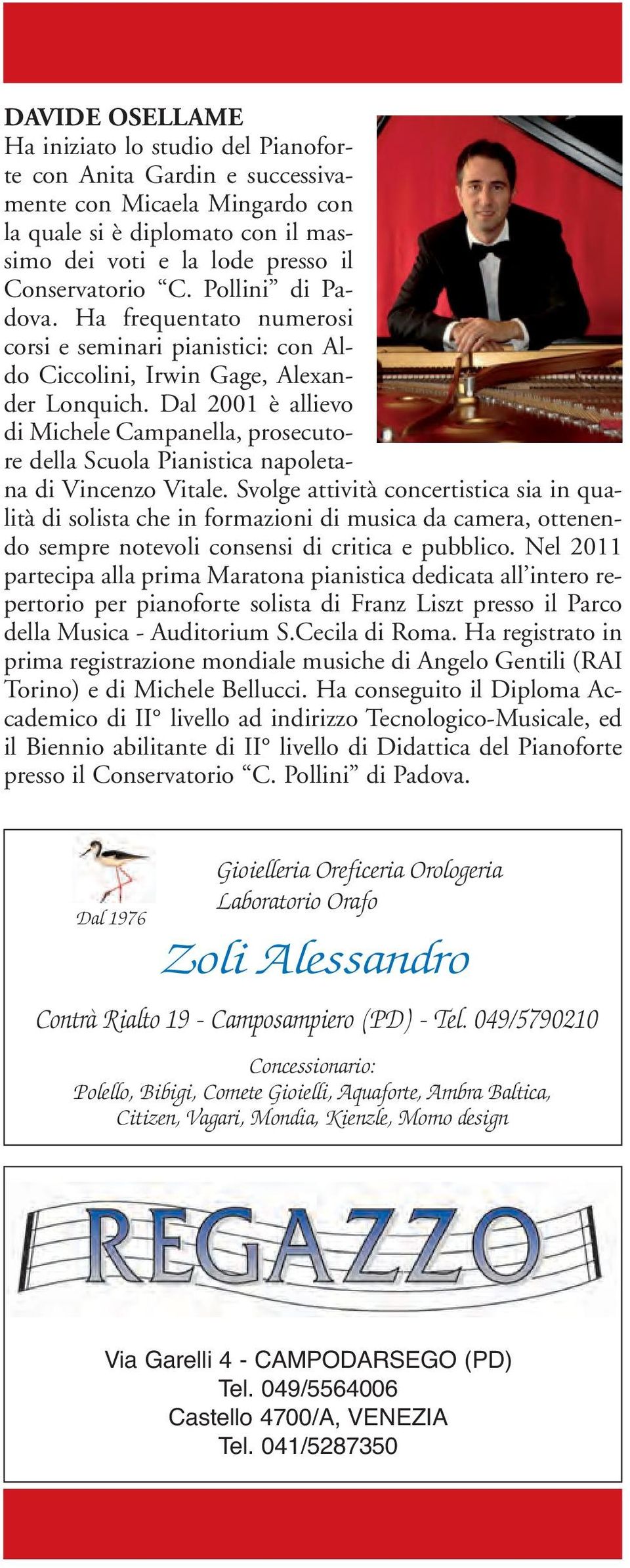 Dal 2001 è allievo di Michele Campanella, prosecutore della Scuola Pianistica napoletana di Vincenzo Vitale.