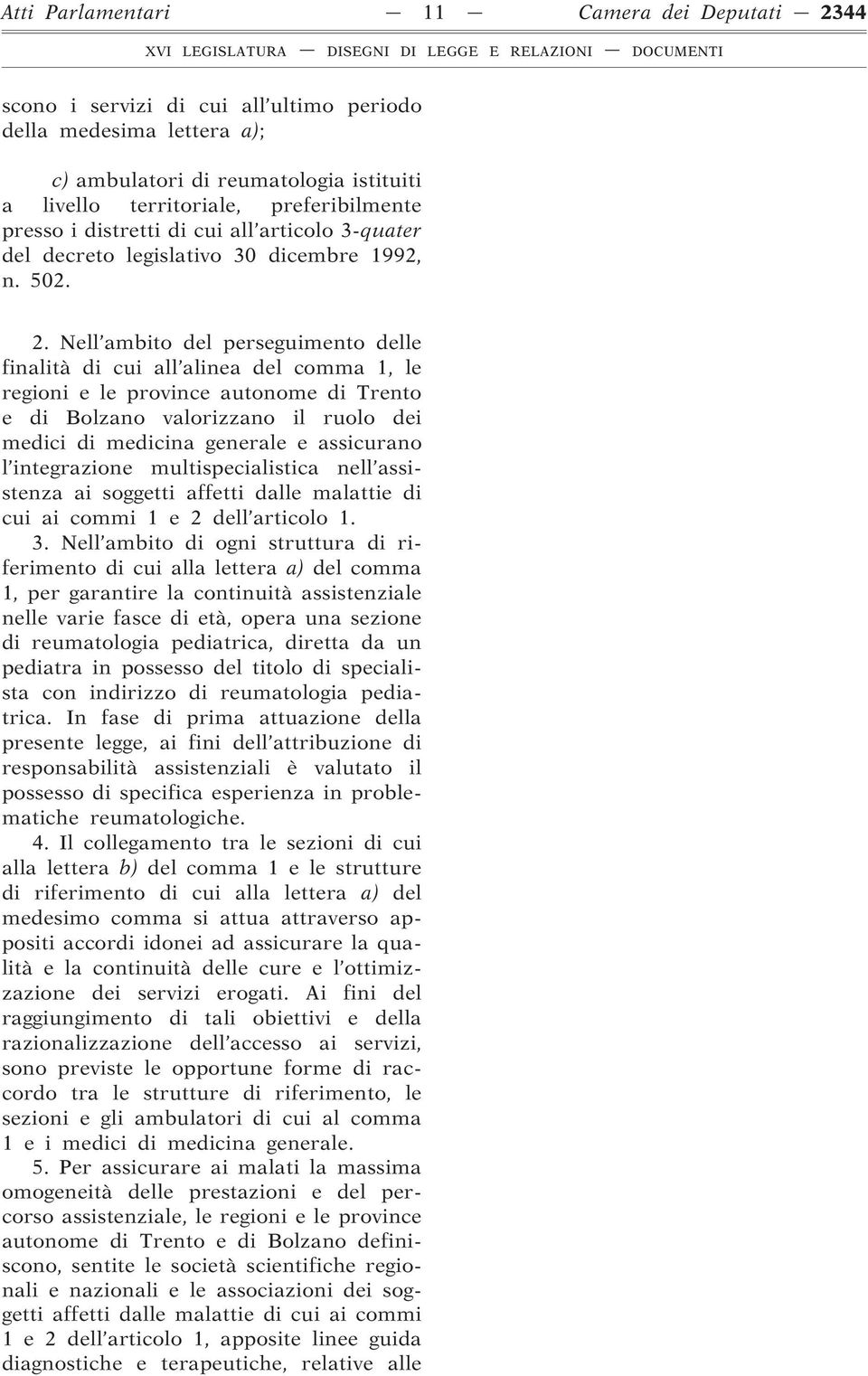 Nell ambito del perseguimento delle finalità di cui all alinea del comma 1, le regioni e le province autonome di Trento e di Bolzano valorizzano il ruolo dei medici di medicina generale e assicurano