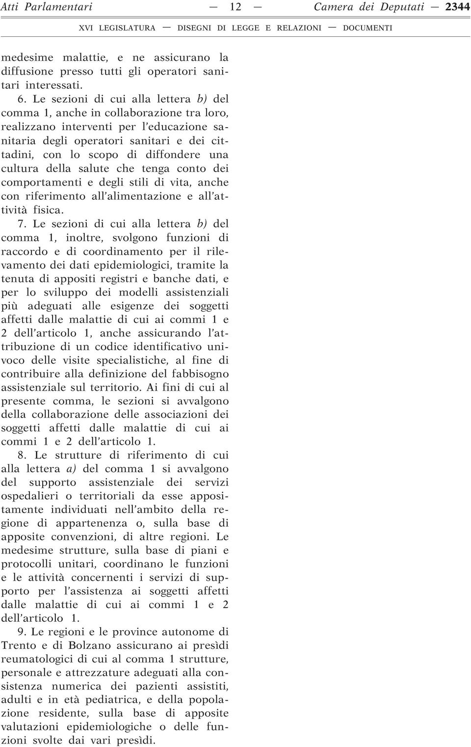 una cultura della salute che tenga conto dei comportamenti e degli stili di vita, anche con riferimento all alimentazione e all attività fisica. 7.