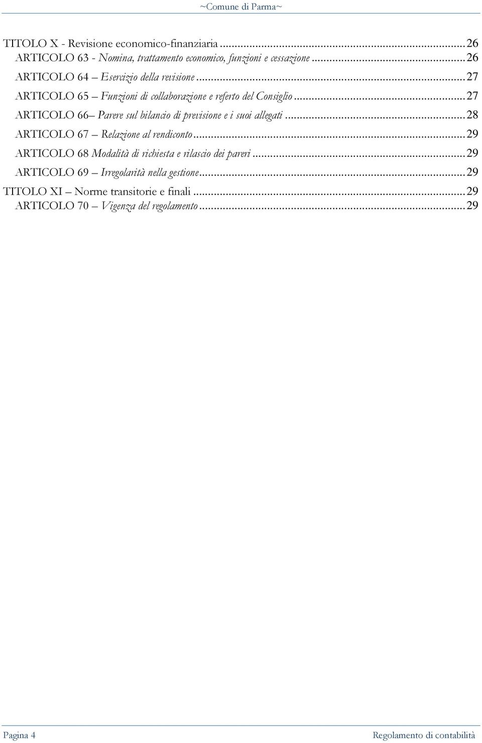 .. 27 ARTICOLO 66 Parere sul bilancio di previsione e i suoi allegati... 28 ARTICOLO 67 Relazione al rendiconto.