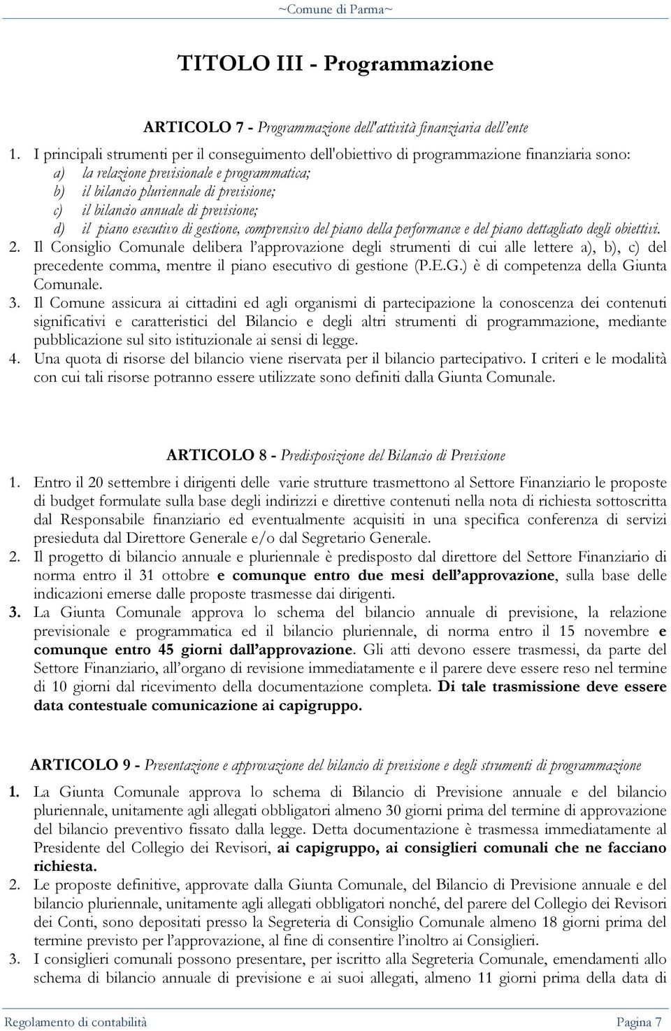 annuale di previsione; d) il piano esecutivo di gestione, comprensivo del piano della performance e del piano dettagliato degli obiettivi. 2.