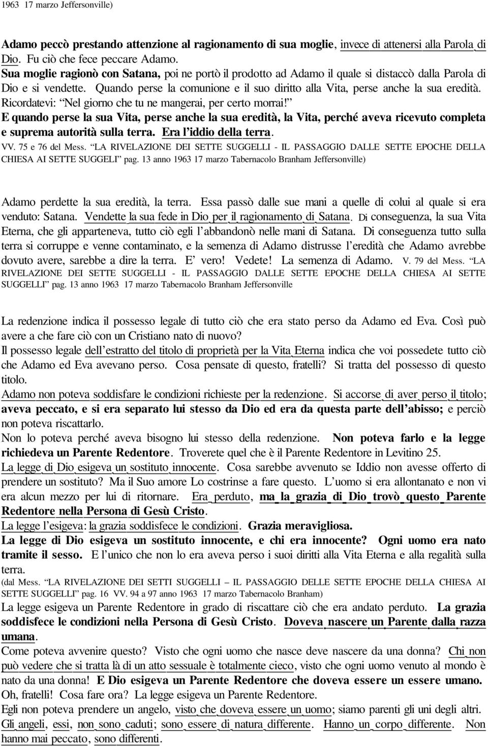 Quando perse la comunione e il suo diritto alla Vita, perse anche la sua eredità. Ricordatevi: Nel giorno che tu ne mangerai, per certo morrai!