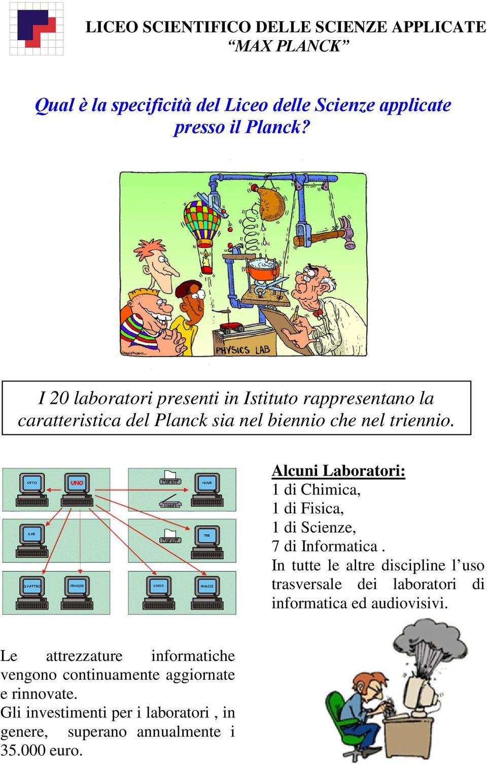 Alcuni Laboratori: 1 di Chimica, 1 di Fisica, 1 di Scienze, 7 di Informatica.