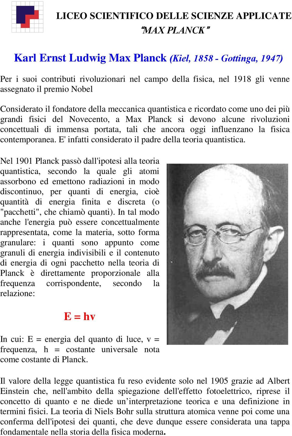 contemporanea. E' infatti considerato il padre della teoria quantistica.