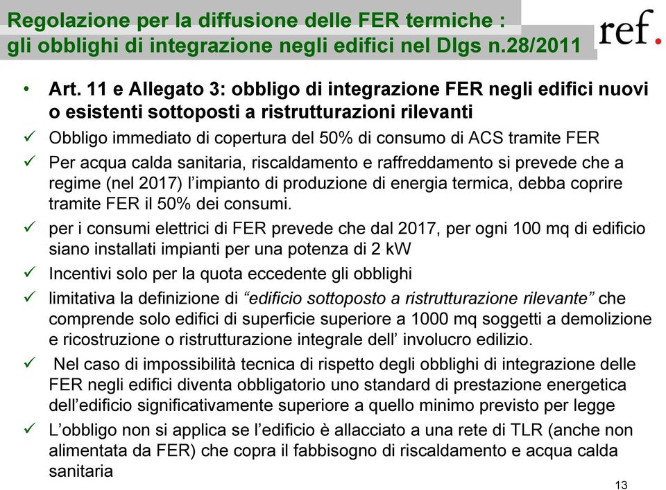 calda sanitaria, riscaldamento e raffreddamento si prevede che a regime (nel 2017) l impianto di produzione di energia termica, debba coprire tramite FER il 50% dei consumi.