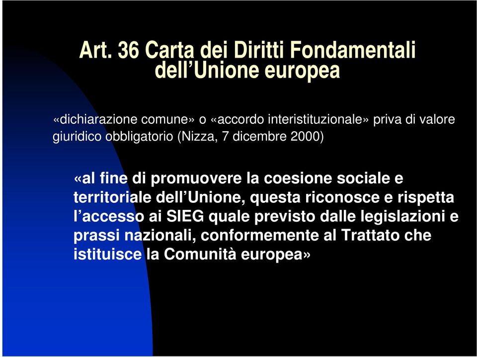 promuovere la coesione sociale e territoriale dell Unione, questa riconosce e rispetta l accesso ai