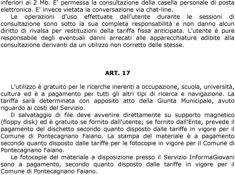 anticipata. L'utente è pure responsabile degli eventuali danni arrecati alle apparecchiature adibite alla consultazione derivanti da un utilizzo non corretto delle stesse. ART.