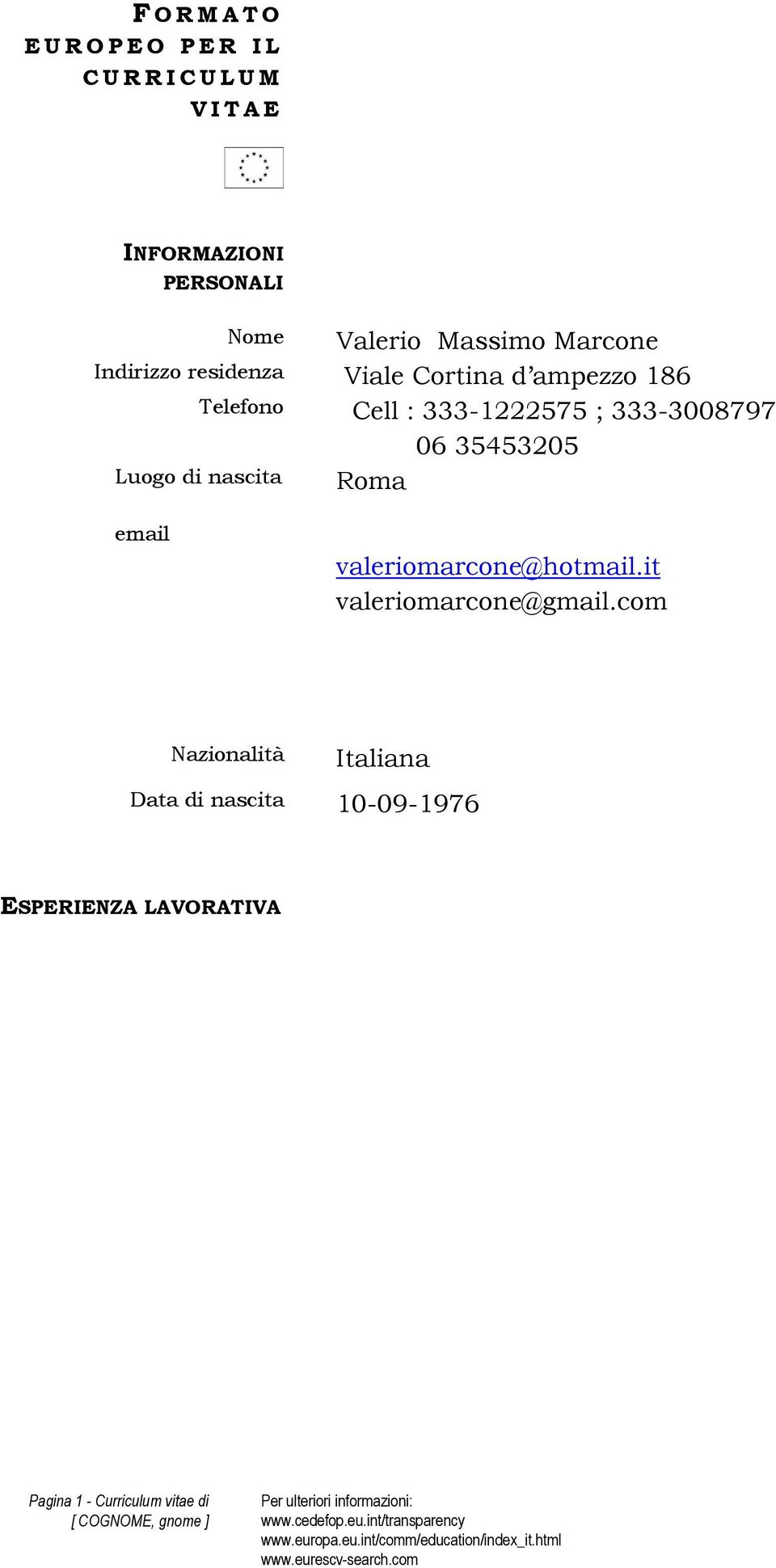 ; 333-3008797 Luogo di nascita Roma 06 35453205 email valeriomarcone@hotmail.it valeriomarcone@gmail.