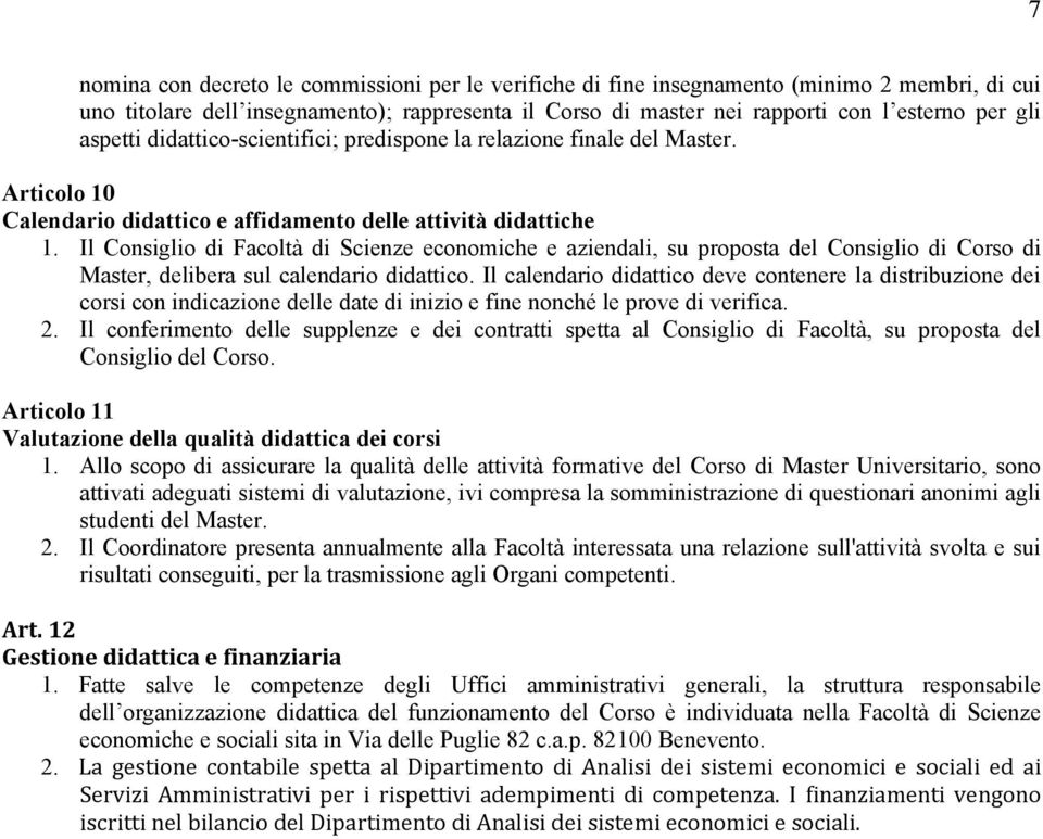 Il Consiglio di Facoltà di Scienze economiche e aziendali, su proposta del Consiglio di Corso di Master, delibera sul calendario didattico.