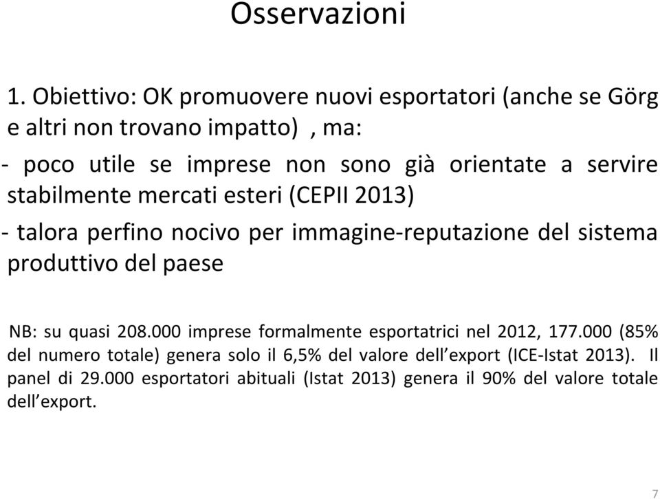 orientate a servire stabilmente mercati esteri (CEPII 2013) - talora perfino nocivo per immagine-reputazione del sistema produttivo del