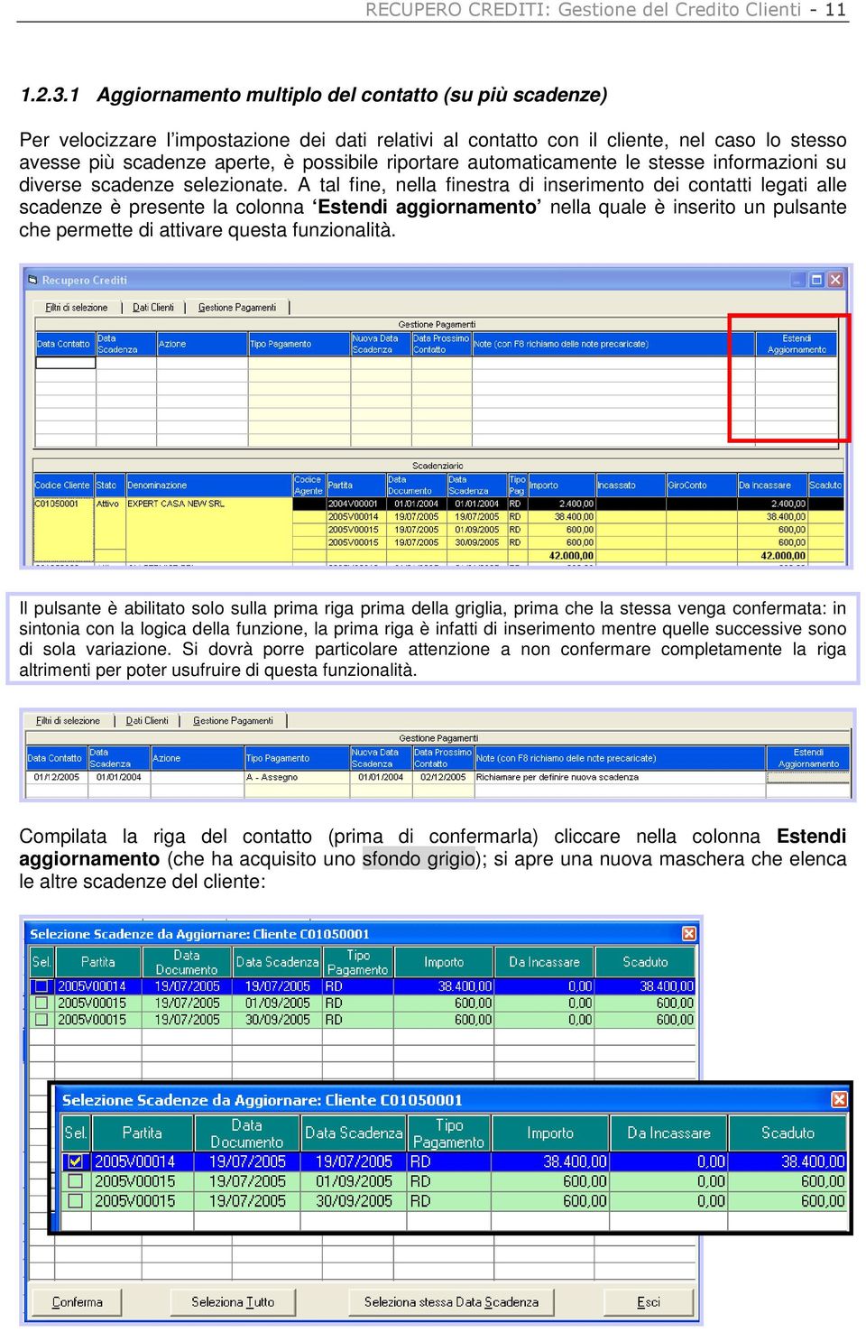 riportare automaticamente le stesse informazioni su diverse scadenze selezionate.