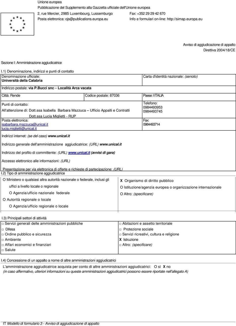 1) Denominazione, indirizzi e punti di contatto Università della Calabria Carta d'identità nazionale: (senoto) via P.