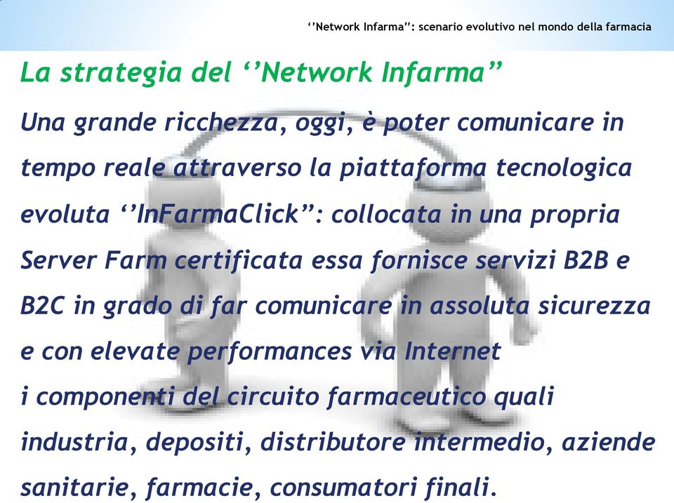 comunicare in tempo reale attraverso la piattaforma tecnologica evoluta InFarmaClick : collocata in una propria Server Farm