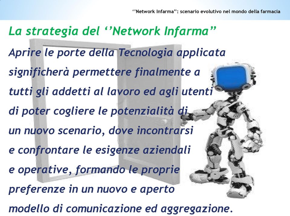 potenzialità di un nuovo scenario, dove incontrarsi e confrontare le esigenze aziendali e