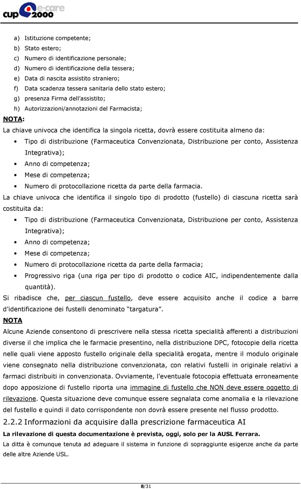 da: Tipo di distribuzione (Farmaceutica Convenzionata, Distribuzione per conto, Assistenza Integrativa); Anno di competenza; Mese di competenza; Numero di protocollazione ricetta da parte della