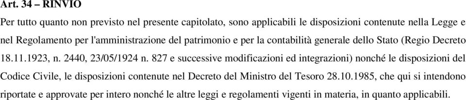 827 e successive modificazioni ed integrazioni) nonché le disposizioni del Codice Civile, le disposizioni contenute nel Decreto del Ministro