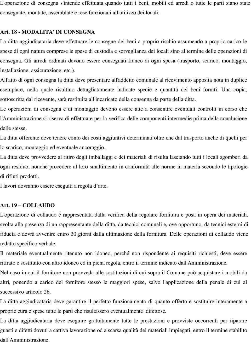 sorveglianza dei locali sino al termine delle operazioni di consegna.