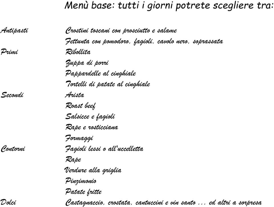 Tortelli di patate al cinghiale Arista Roast beef Salsicce e fagioli Rape e rosticciana Formaggi Fagioli lessi o