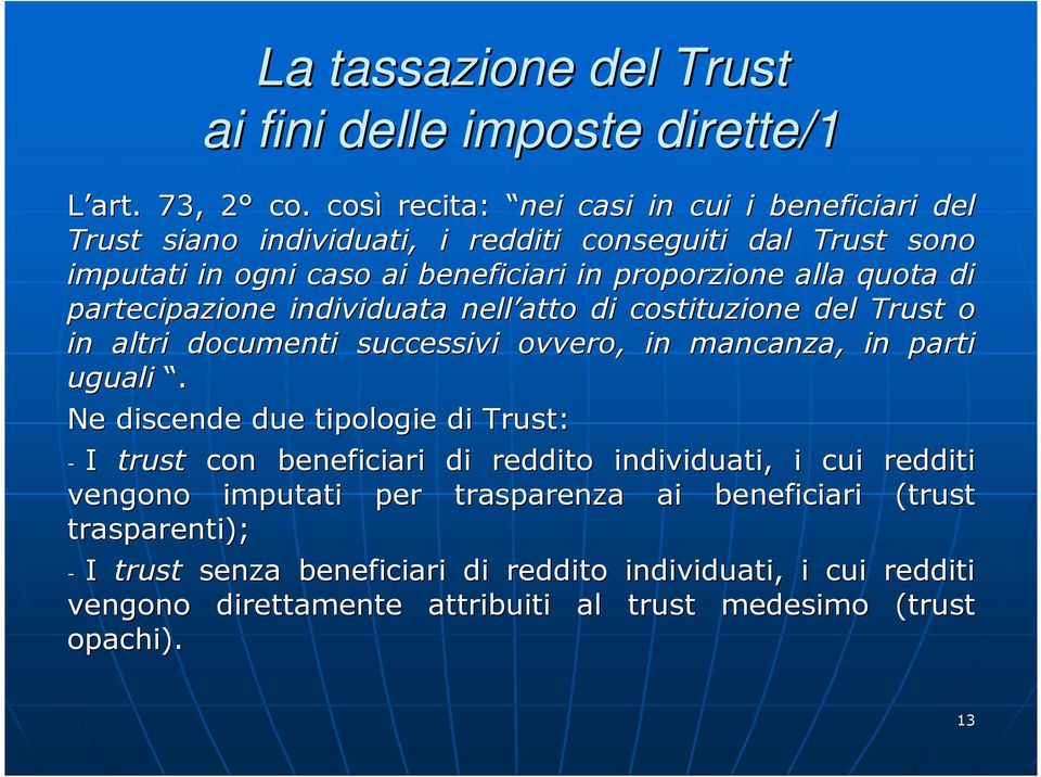 di d partecipazione individuata nell atto di costituzione del Trust o in altri documenti successivi ovvero, in mancanza, in parti uguali.