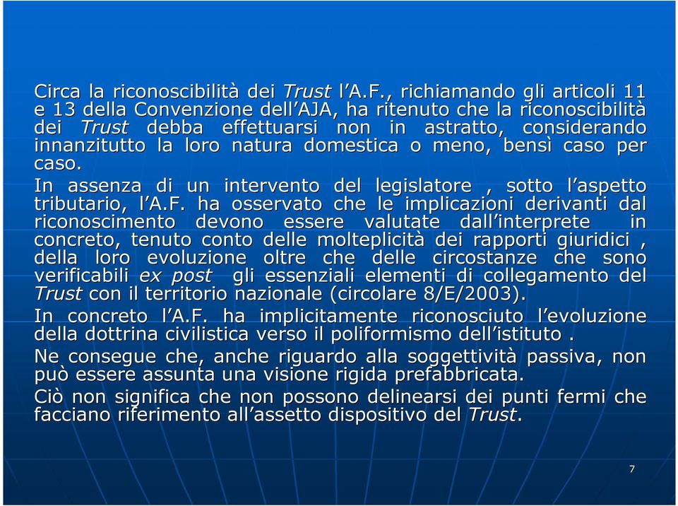 meno, bensì caso per caso. In assenza di un intervento del legislatore, sotto l aspetto l tributario, l A.F.